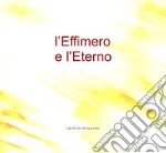 L'Effimero e L'Eterno. Lab di Cult Fiaf 049 e 067