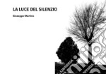 La luce del silenzio. Alla ricerca di serenità interiore. Ediz. illustrata libro