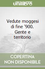 Vedute moggesi di fine '900. Gente e territorio libro