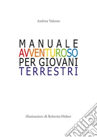 Manuale avventuroso per giovani terrestri