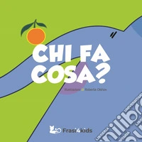 Chi fa cosa? Ediz. a colori libro
