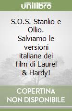 S.O.S. Stanlio e Ollio. Salviamo le versioni italiane dei film di Laurel & Hardy! libro