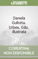 Daniela Gullotta. Urbex. Ediz. illustrata