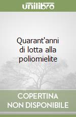 Quarant'anni di lotta alla poliomielite libro