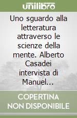 Uno sguardo alla letteratura attraverso le scienze della mente. Alberto Casadei intervista di Manuel Focareta