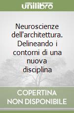 Neuroscienze dell'architettura. Delineando i contorni di una nuova disciplina libro