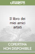 Il libro dei miei amici artisti