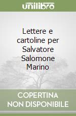 Lettere e cartoline per Salvatore Salomone Marino libro