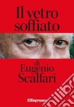 Il vetro soffiato di Eugenio Scalfari libro