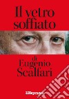 Il vetro soffiato di Eugenio Scalfari libro di Scalfari Eugenio