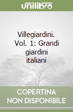 Villegiardini. Vol. 1: Grandi giardini italiani libro
