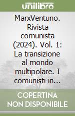 MarxVentuno. Rivista comunista (2024). Vol. 1: La transizione al mondo multipolare. I comunisti in Occidente e la lotta per la pace libro