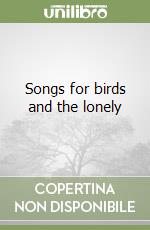 Songs for birds and the lonely libro