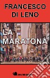 La maratona libro di Di Leno Francesco