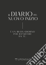 Il diario del nuovo inizio. È un buon giorno per ripartire da te libro