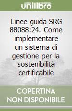 Linee guida SRG 88088:24. Come implementare un sistema di gestione per la sostenibilità certificabile libro