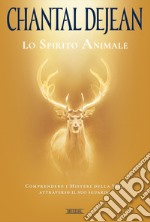 Lo spirito animale. Comprendere i misteri della vita attraverso il suo sguardo libro