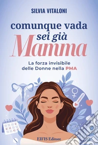 Comunque vada, sei già mamma. La forza invisibile delle donne nella PMA