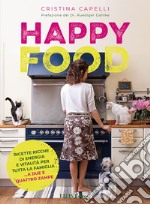 Happyfood. Ricette ricche di energia e vitalità per tutta la famiglia... a due e quattro zampe libro