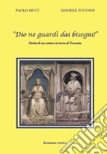 «Dio ne guardi dai bisogni!» Storia di un notaro in terra di Toscana libro