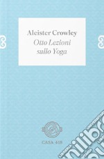 Otto lezioni sullo yoga. Ediz. illustrata libro