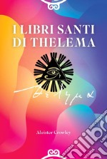 I Libri Santi di Thelema. Ediz. integrale libro