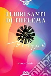 I Libri Santi di Thelema. Ediz. integrale libro