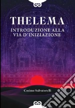 Thelema. Introduzione alla via d'iniziazione