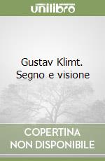 Gustav Klimt. Segno e visione libro