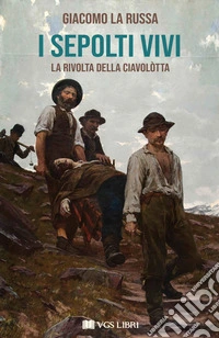 I sepolti vivi. La rivolta della Ciavolòtta libro