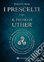 Il trono di Uther. I prescelti. Vol. 1