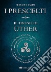 Il trono di Uther. I prescelti. Vol. 1 libro