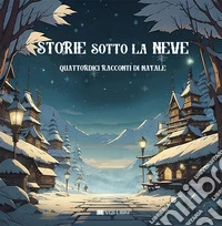 Storie sotto la neve. Quattordici racconti di Natale libro