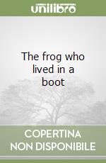The frog who lived in a boot libro