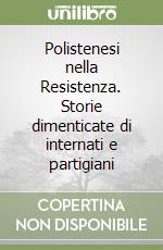 Polistenesi nella Resistenza. Storie dimenticate di internati e partigiani libro