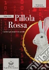 Pillola rossa. La chiave per scegliere la tua realtà libro