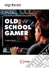 «Old school gamer». (Versione 2.0). Nuova ediz. libro