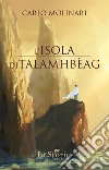 L'isola di Talamhbèag libro di Molinari Carlo