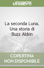 La seconda Luna. Una storia di Buzz Aldrin