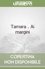 Tamara . Ai margini