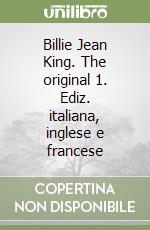 Billie Jean King. The original 1. Ediz. italiana, inglese e francese libro