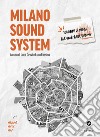 Milano sound system. 100 anni di suoni all'ombra del Duomo. Ediz. illustrata libro