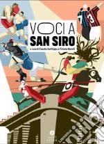 Voci a San Siro. Racconti e testimonianze sullo stadio «più bello del mondo». Ediz. illustrata libro