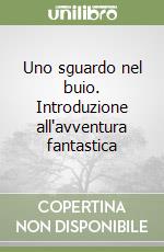 Uno sguardo nel buio. Introduzione all'avventura fantastica libro