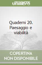 Quaderni 20. Paesaggio e viabilità libro