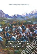 La Resistenza borbonica a Civitella del Tronto e nel teramano e le opere di Renato Coccia. Ediz. illustrata