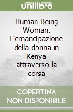 Human Being Woman. L'emancipazione della donna in Kenya attraverso la corsa