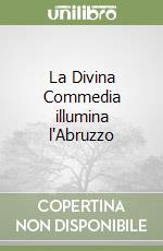 La Divina Commedia illumina l'Abruzzo libro