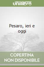 Pesaro, ieri e oggi libro