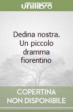 Dedina nostra. Un piccolo dramma fiorentino libro